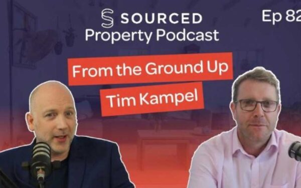 From The Ground Up   Tim Kampel | The Sourced Property Podcast   Ep 82